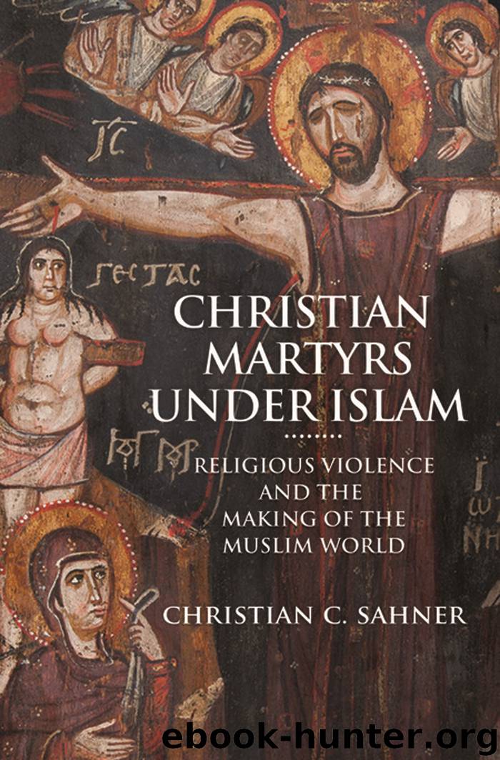 Christian Martyrs Under Islam by Sahner Christian C