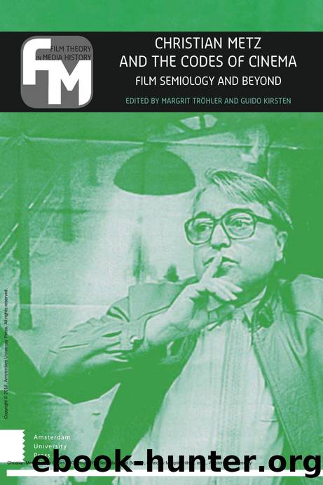 Christian Metz and the Codes of Cinema: Film Semiology and Beyond by Margrit Tröhler; Guido Kirsten; Julia Zutavern