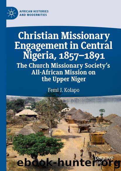 Christian Missionary Engagement in Central Nigeria, 1857â1891 by Femi J. Kolapo