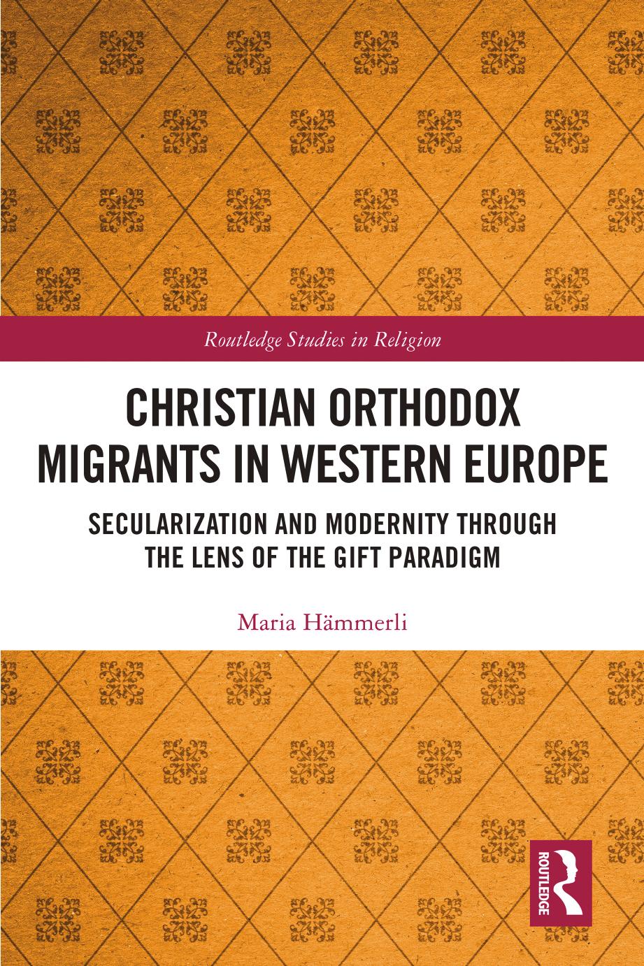 Christian Orthodox Migrants in Western Europe: Secularization and Modernity through the Lens of the Gift Paradigm by Maria Hämmerli