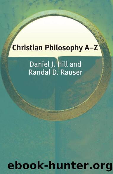 Christian Philosophy A-Z by Daniel J. Hill && Randal D. Rauser