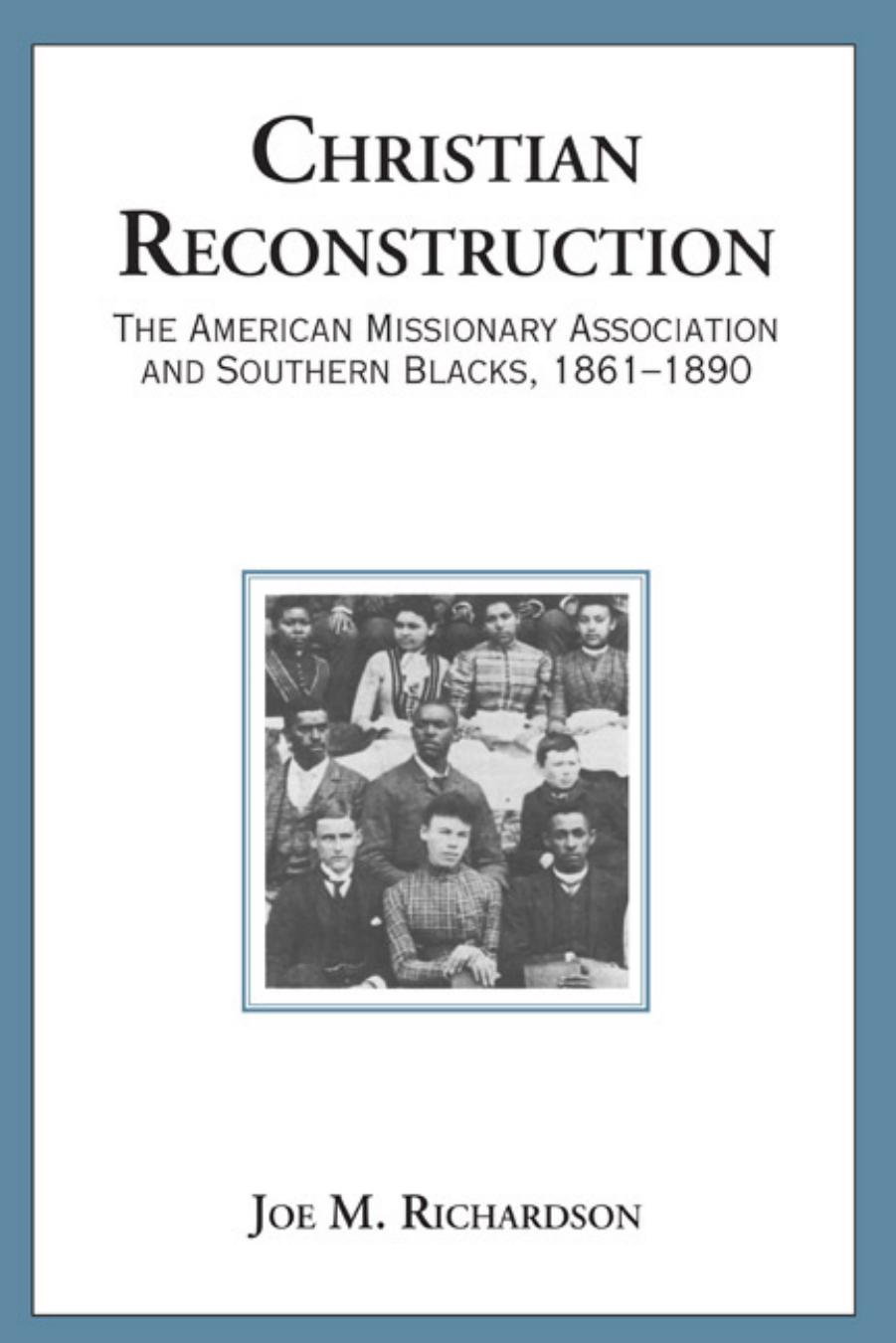 Christian Reconstruction: The American Missionary Association and Southern Blacks, 1861-1890 by Joe M. Richardson