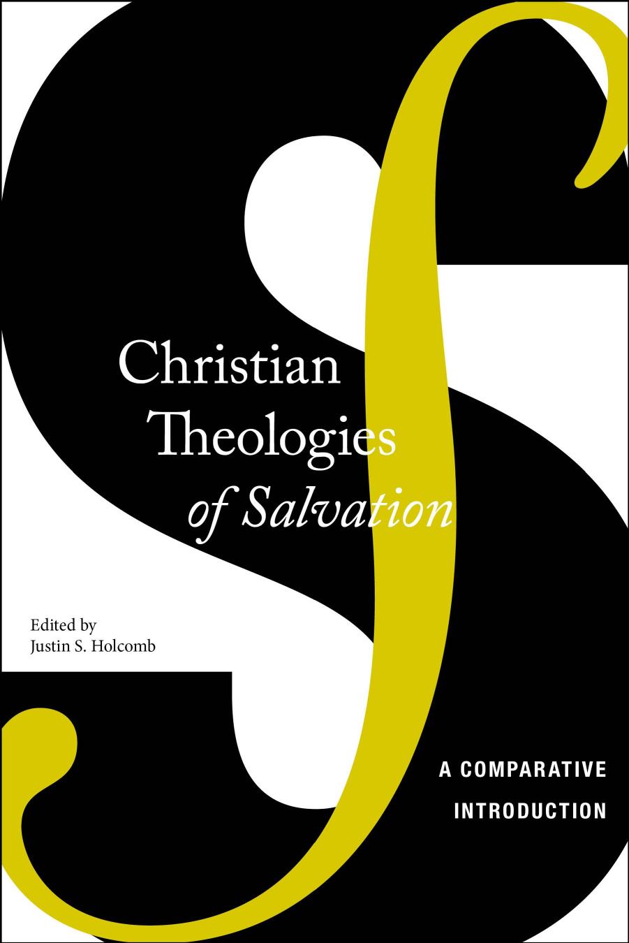 Christian Theologies of Salvation: A Comparative Introduction by Justin S. Holcomb