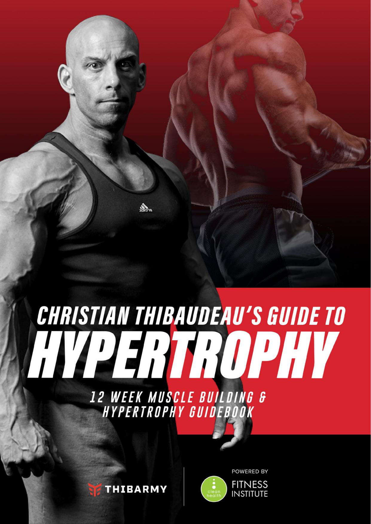Christian Thibaudeau Christian Thibaudeau S Guide To Hypertrophy Clean Health Fitness Institute by Unknown