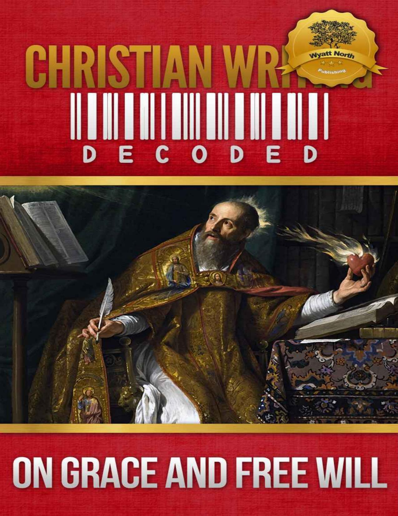 Christian Writing Decoded: On Grace and Free Will by North Wyatt