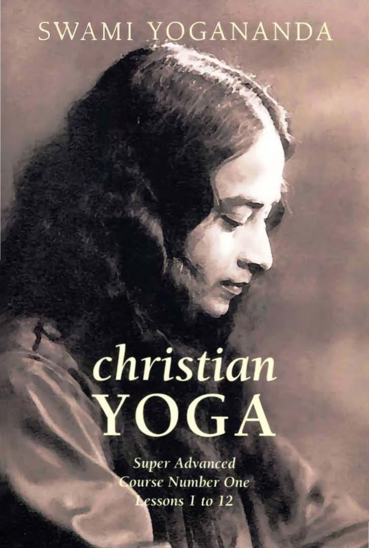 Christian YOGA Super Advanced Course Number One Lessons 1 to 12 by Yogananda