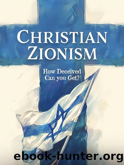 Christian Zionism: How Deceived Can You Get? by Stephen Jones