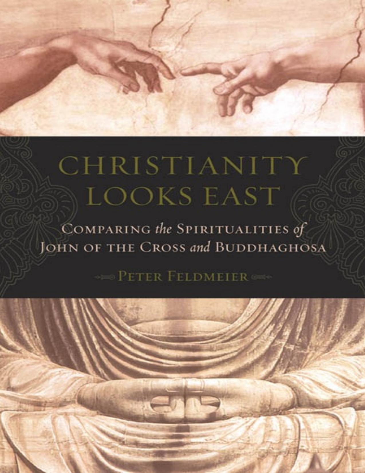 Christianity Looks East : Comparing the Spiritualities of John of the Cross and Buddhaghosa by Peter Feldmeier