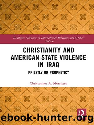 Christianity and American State Violence in Iraq: Priestly or Prophetic? by Christopher A Morrissey
