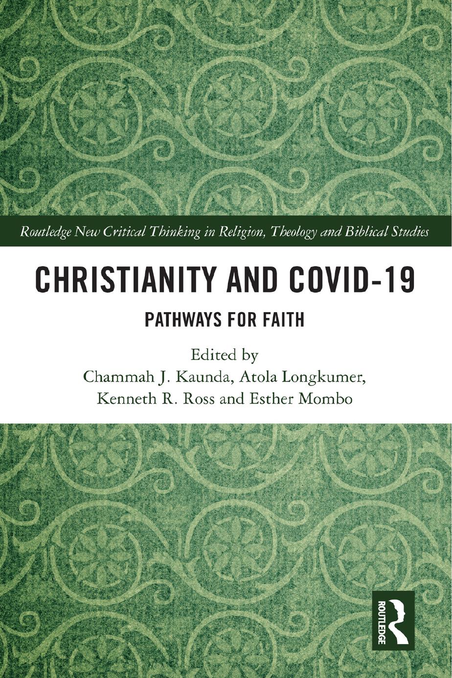 Christianity and COVID-19: Pathways for Faith by Chammah J. Kaunda Atola Longkumer Kenneth R. Ross Esther Mombo