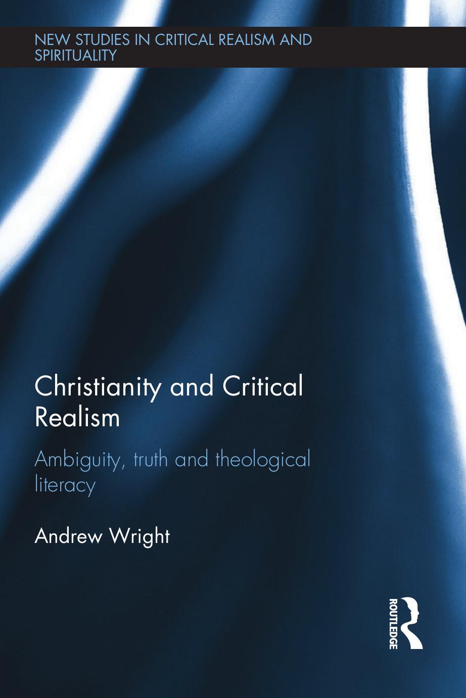 Christianity and Critical Realism: Ambiguity, Truth and Theological Literacy by Andrew Wright