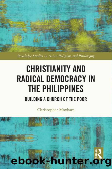 Christianity and Radical Democracy in the Philippines: Building a Church of the Poor by Christopher Moxham