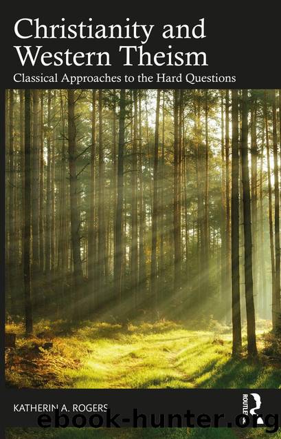 Christianity and Western Theism: Classical Approaches to the Hard Questions by Katherin A. Rogers