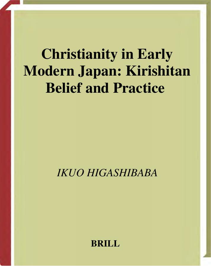 Christianity in Early Modern Japan: Kirishitan Belief and Practice (Brill's Japanese Studies Library) (Brill's Japanese Studies Library) by Ikuo Higashibaba