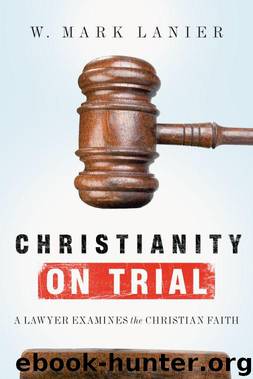 Christianity on Trial: A Lawyer Examines the Christian Faith by W. Mark Lanier