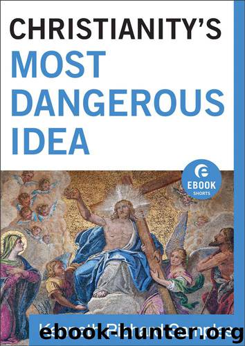 Christianity's Most Dangerous Idea by Kenneth Richard Samples