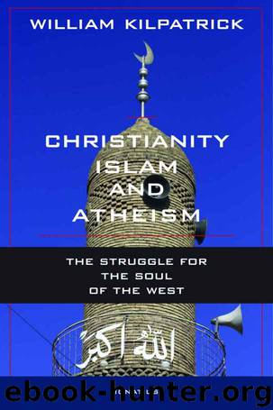 Christianity, Islam and Atheism by William Kilpatrick