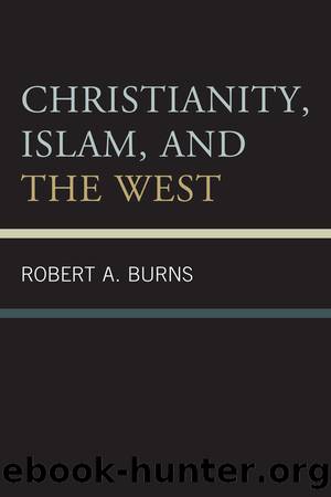 Christianity, Islam, and the West by Robert A. Burns