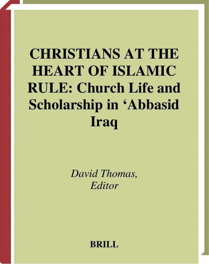 Christians at the Heart of Islamic Rule: Church Life and Scholarship in 'Abbasid Iraq (History of Christian-Muslim Relations, 1) (History of Christian-Muslim Relations, 1) by David Thomas