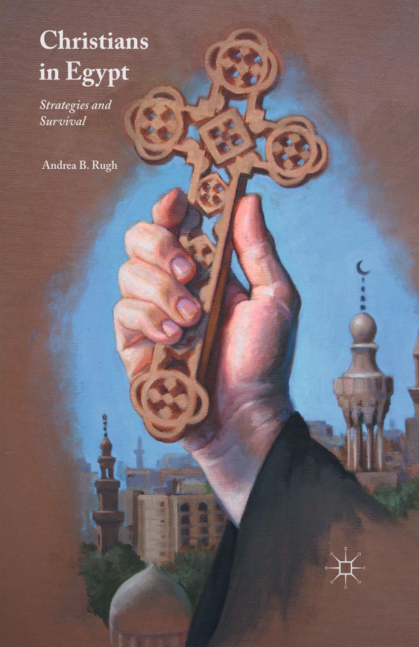 Christians in Egypt: Strategies and Survival by Andrea B. Rugh (auth.)