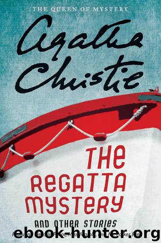 Christie, Agatha - The Regatta Mystery and Other Stories: Featuring Hercule Poirot, Miss Marple, and Mr. Parker Pyne by Christie Agatha