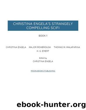 Christina Engela's Strangely Compelling Science Fiction Anthology by Christina Engela & Major Roxbrough & Thomas M. Malafarina & H. G. Emert