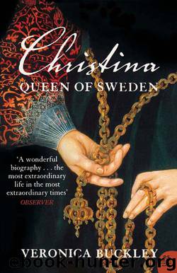 Christina Queen of Sweden: The Restless Life of a European Eccentric by Buckley Veronica