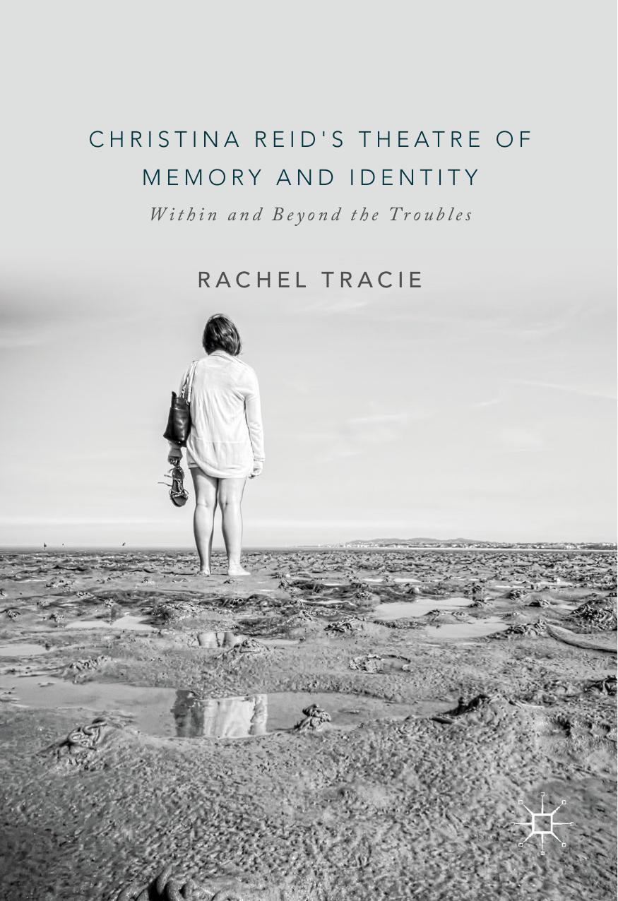 Christina Reid's Theatre of Memory and Identity: Within and Beyond the Troubles by Unknow