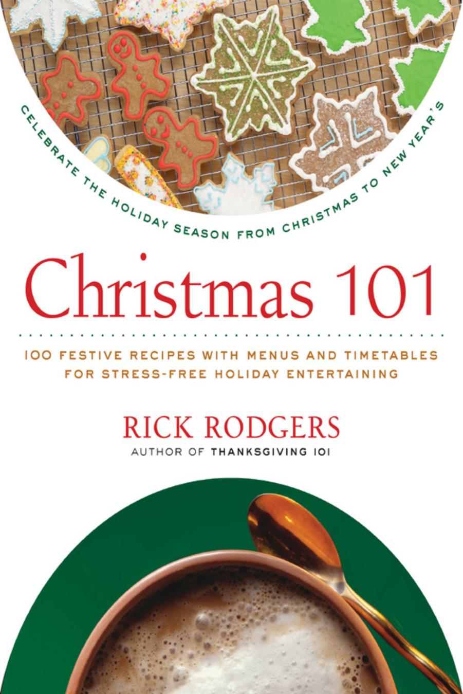 Christmas 101: Celebrate the Holiday Season from Christmas to New Year's by Rick Rodgers