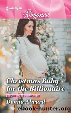 Christmas Baby For The Billionaire (South Shore Billionaires Book 1) by Donna Alward