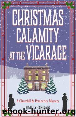 Christmas Calamity at the Vicarage - a Christmas novella (Churchill and Pemberley Series) by Emily Organ