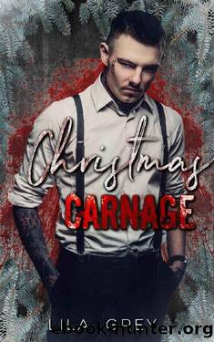 Christmas Carnage: An Enemies to Lovers Mafia Christmas Romance by Lila Grey