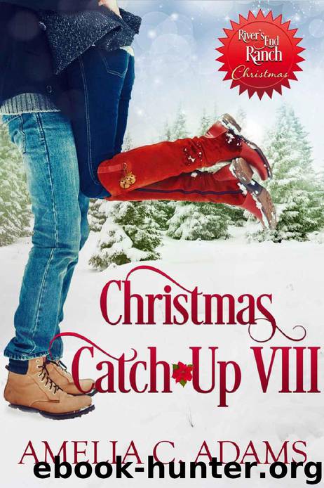 Christmas Catch-Up VIII (River's End Ranch) by Amelia C. Adams