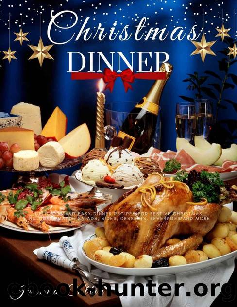 Christmas Dinner: Delicious and Easy Dinner Recipes for Festive Christmas Including Mains, Salads, Sides, Desserts, Beverages and More by ๋Joanna Collin
