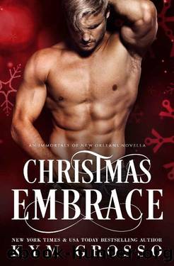 Christmas Embrace: An Immortals of New Orleans Novella by Kym Grosso
