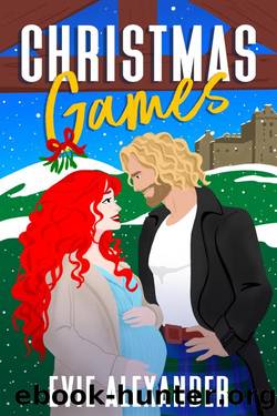 Christmas Games: A Grumpy Sunshine, Steamy Romcom Holiday Novella (The Kinloch Series Book 6) by Evie Alexander