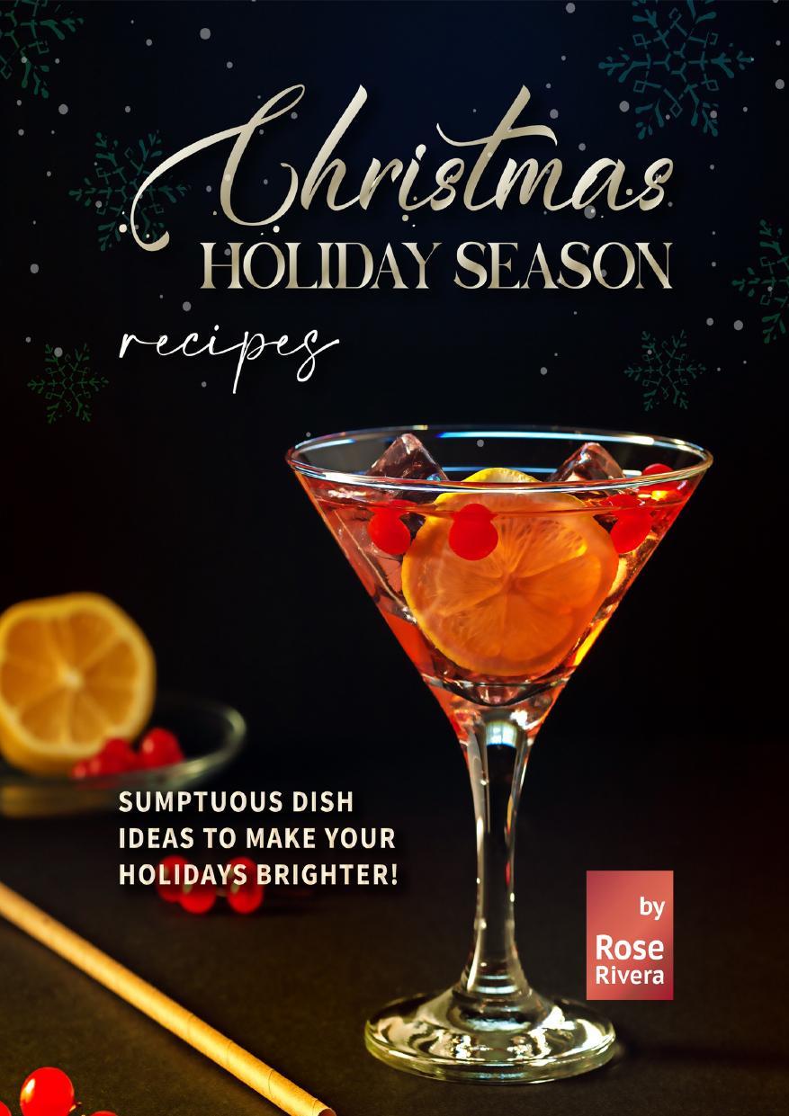 Christmas Holiday Season Recipes: Sumptuous Dish Ideas to Make your Holidays Brighter! by Rivera Rose