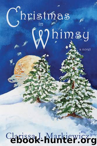 Christmas In Whimsy by Clarissa J. Markiewicz