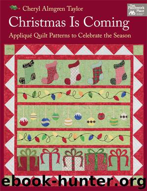 Christmas Is Coming: Applique Quilt Patterns to Celebrate the Season by Taylor Cheryl Almgren