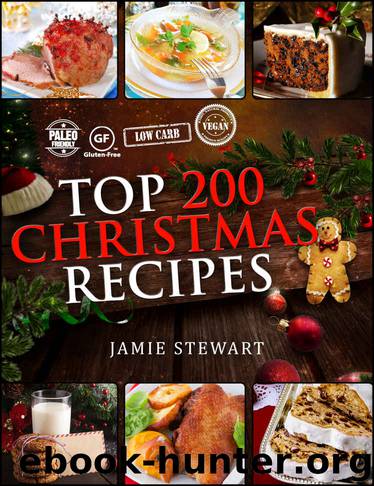 Christmas Recipes - Top 200 Christmas Recipes (25 Vegan, 25 Paleo, 25 Gluten Free, 25 Low Carb and 100 Traditional Recipes, Christmas Cookbook) by Jamie Stewart