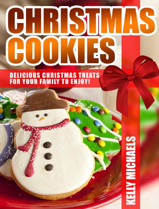 Christmas Recipes: Christmas Cookies: Delicious Christmas Treats for Your Family to Enjoy! by Kelly Michaels
