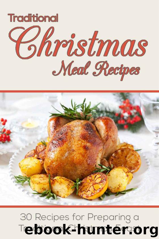 Christmas Recipes: Traditional Christmas Meal Recipes: 30 Recipes for Preparing a Traditional Christmas Feast by Susan Reynolds
