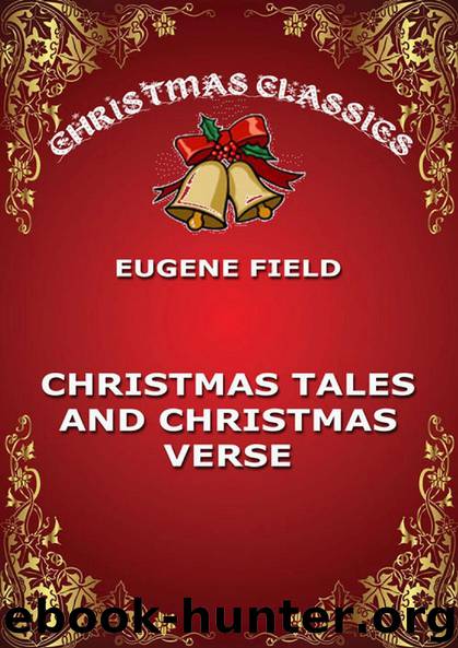Christmas Tales And Christmas Verse by Eugene Field