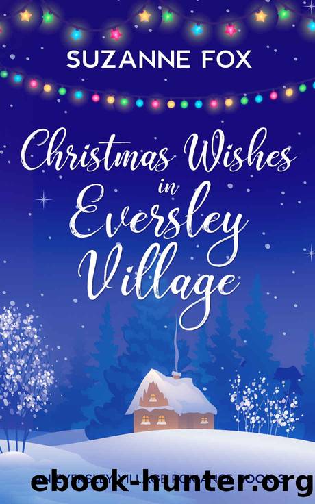Christmas Wishes in Eversley Village: A feelgood festive read. (Eversley Village Romance Book 3) by Suzanne Fox