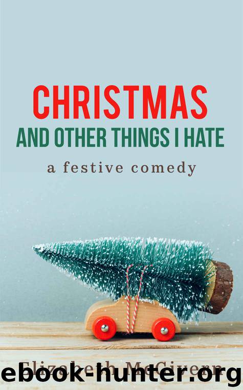 Christmas and Other Things I Hate by Elizabeth McGivern