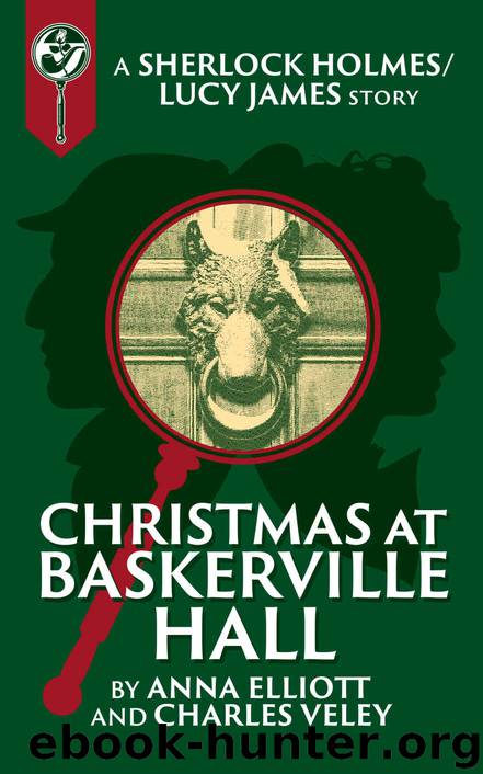 Christmas at Baskerville Hall: A Sherlock and Lucy Short Story (The Sherlock and Lucy Mystery Series Book 15) by Anna Elliott & Charles Veley
