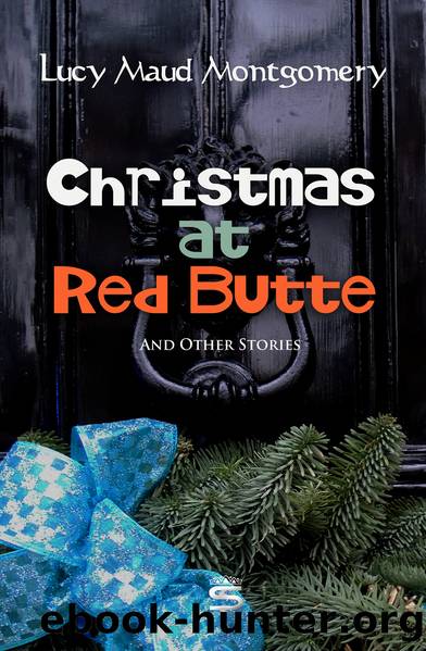 Christmas at Red Butte and Other Stories by L. M. Montgomery