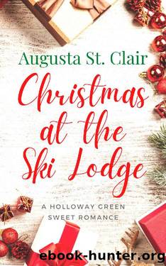 Christmas at the Ski Lodge: A Holloway Green sweet small-town Christmas romance (The Holloway Green holiday romances Book 2) by Augusta St. Clair