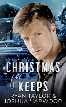 Christmas for Keeps: An MM Second Chance Forced Proximity Holiday Romance by Ryan Taylor & Joshua Harwood