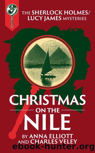 Christmas on the Nile: A Sherlock Holmes and Lucy James Mystery by Anna Elliott & Charles Veley